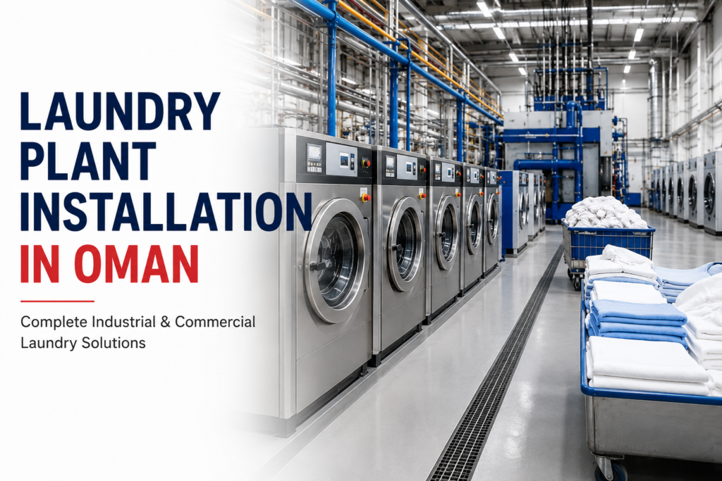Laundry Plant Installation in Oman – Advanced Commercial Laundry Solutions